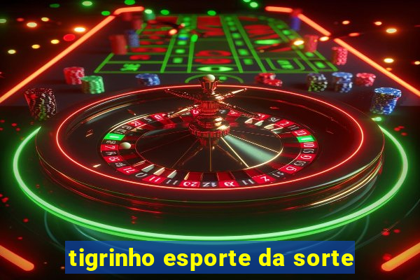 tigrinho esporte da sorte