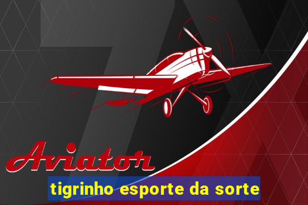 tigrinho esporte da sorte