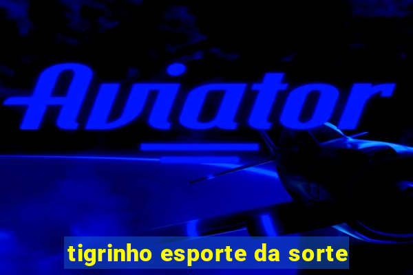 tigrinho esporte da sorte