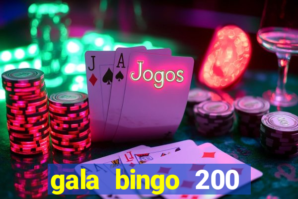 gala bingo 200 free spins