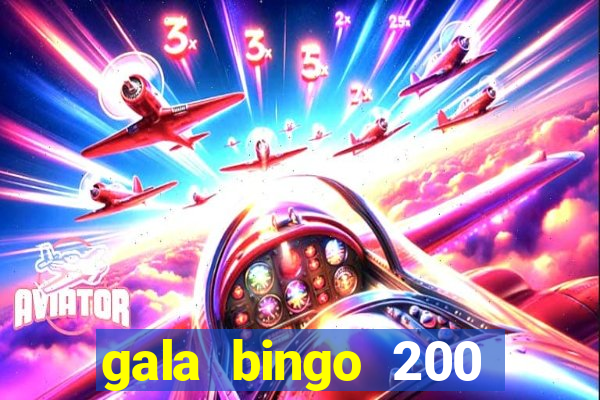 gala bingo 200 free spins