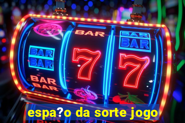 espa?o da sorte jogo