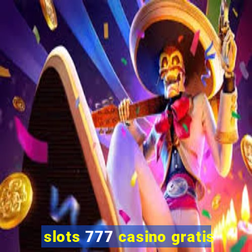 slots 777 casino gratis