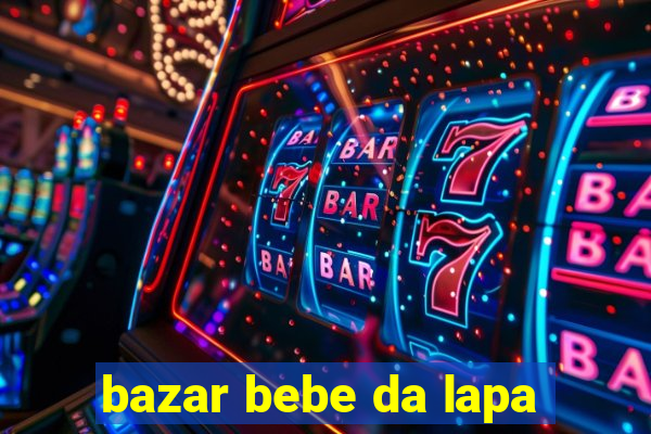 bazar bebe da lapa