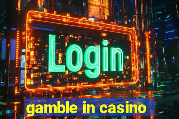 gamble in casino