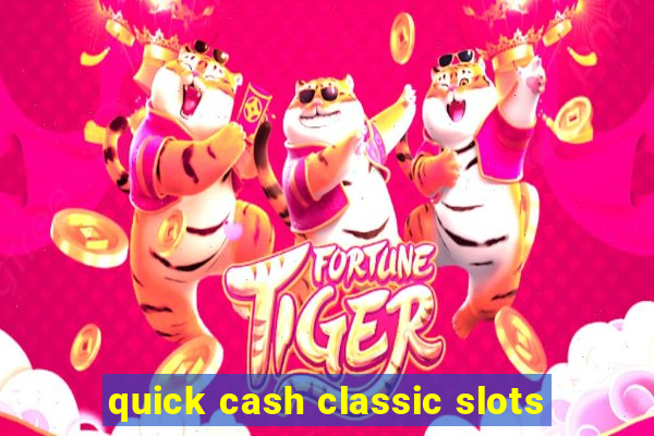 quick cash classic slots