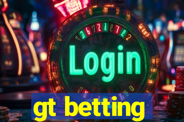 gt betting