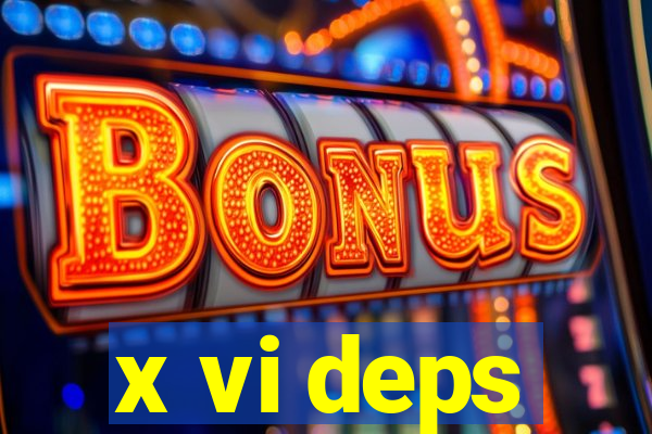 x vi deps