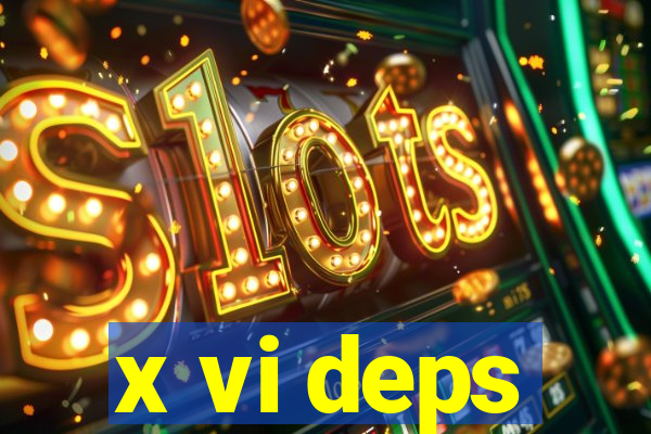 x vi deps