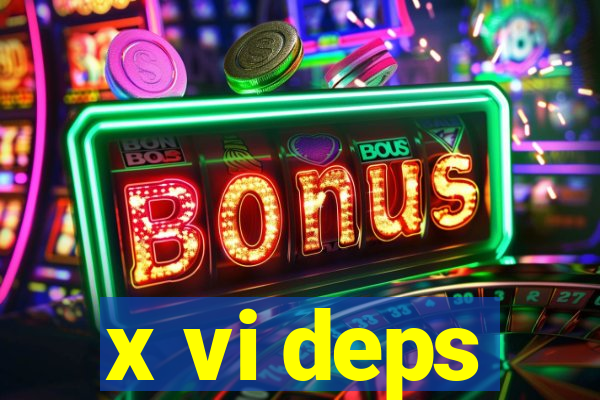 x vi deps