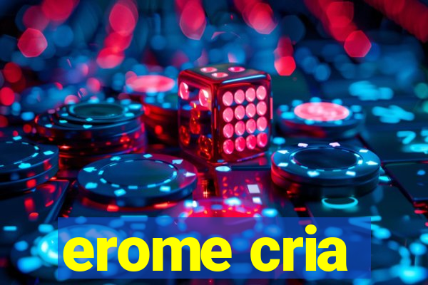 erome cria