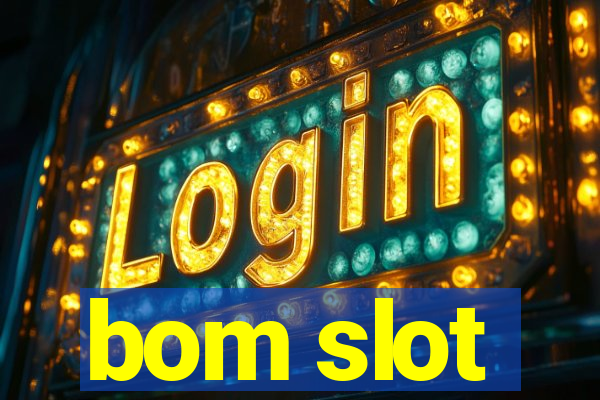 bom slot