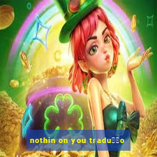 nothin on you tradu莽茫o