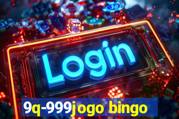 9q-999jogo bingo