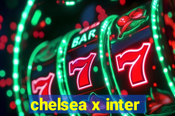 chelsea x inter