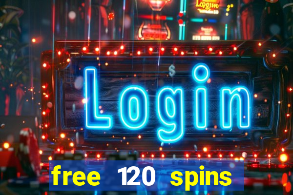 free 120 spins online casino