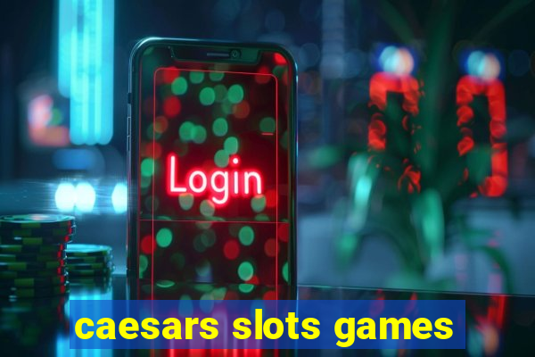 caesars slots games