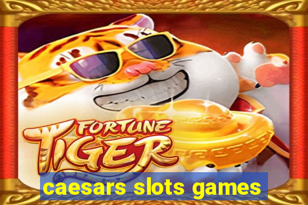 caesars slots games