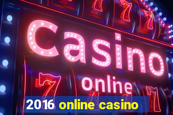 2016 online casino