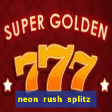 neon rush splitz slot free play