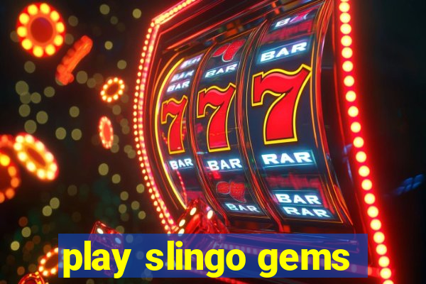 play slingo gems