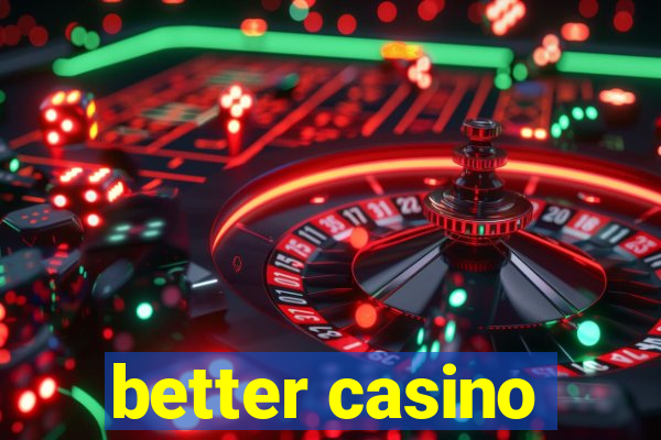 better casino