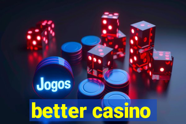 better casino