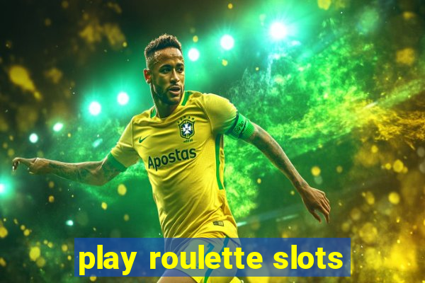 play roulette slots