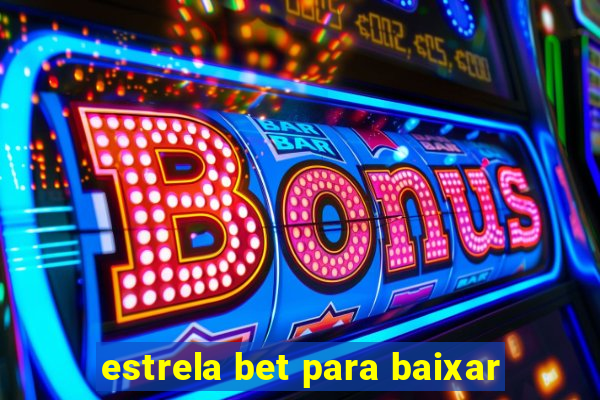 estrela bet para baixar