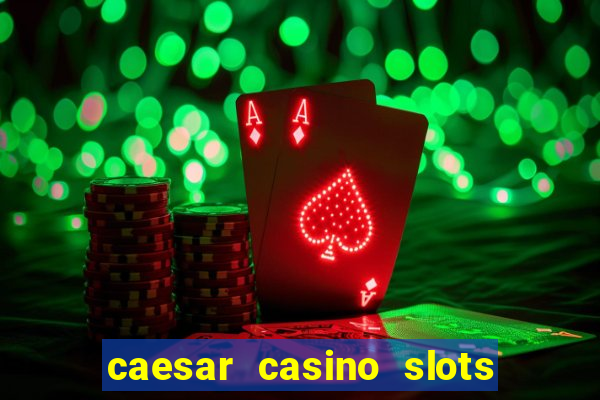 caesar casino slots win real money