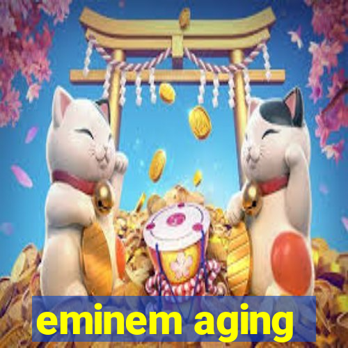 eminem aging