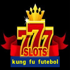 kung fu futebol clube online dublado