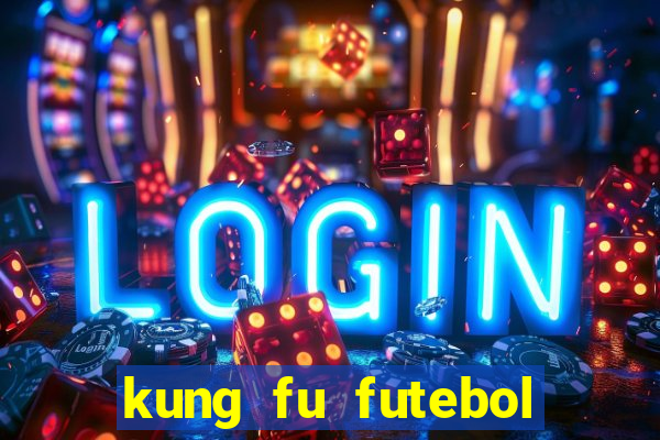 kung fu futebol clube online dublado