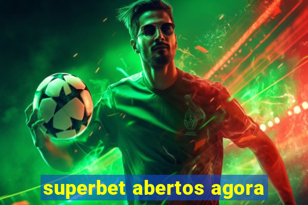 superbet abertos agora