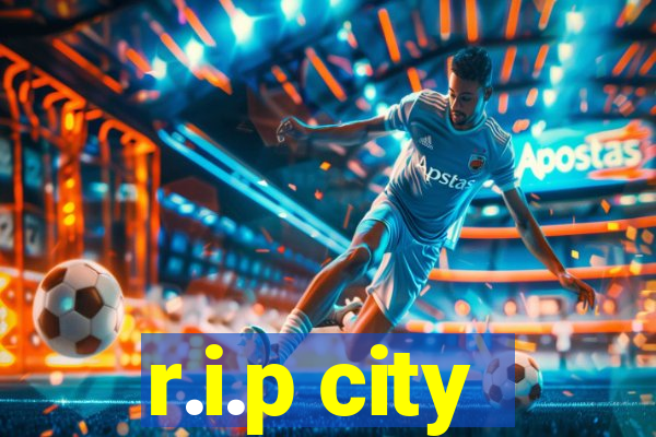 r.i.p city