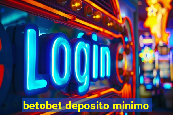 betobet deposito minimo