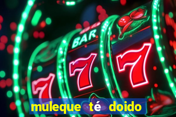 muleque té doido 4 o filme completo dublado online grátis