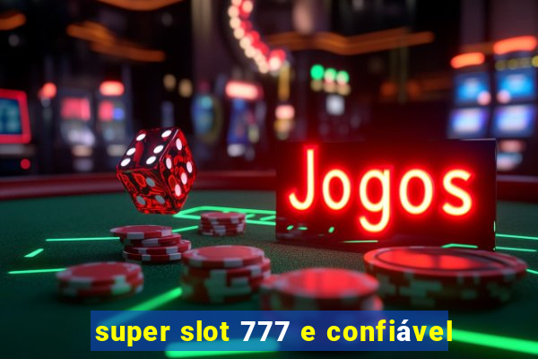 super slot 777 e confiável