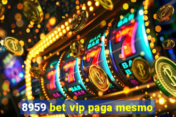 8959 bet vip paga mesmo