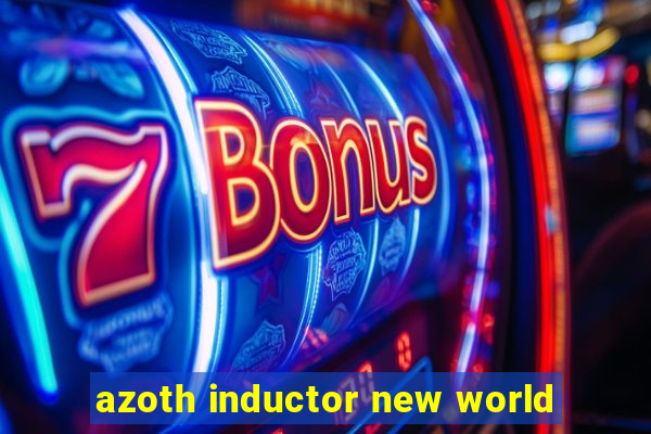 azoth inductor new world