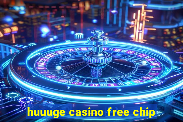 huuuge casino free chip