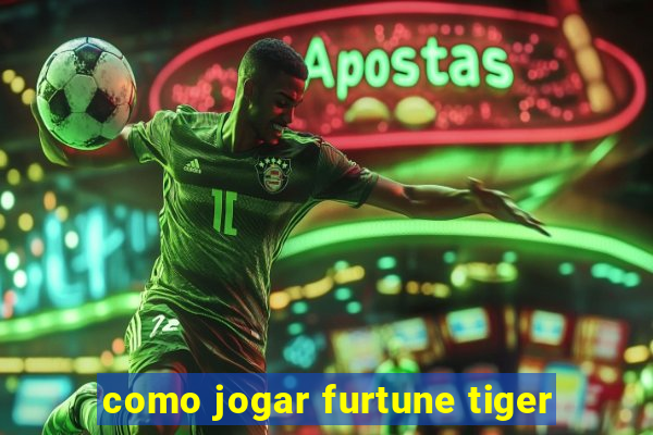 como jogar furtune tiger