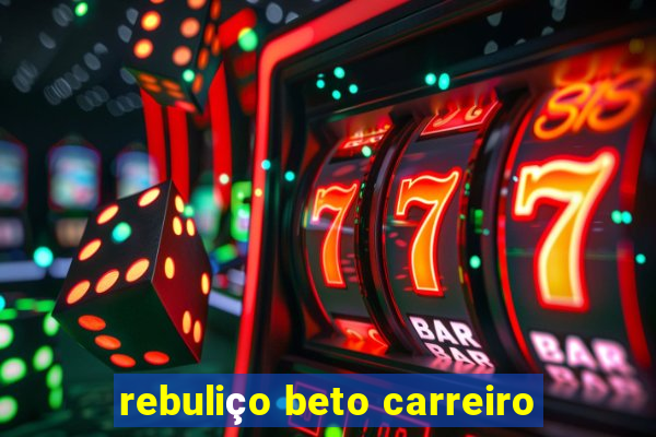 rebuliço beto carreiro