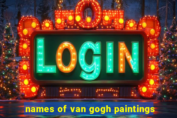 names of van gogh paintings