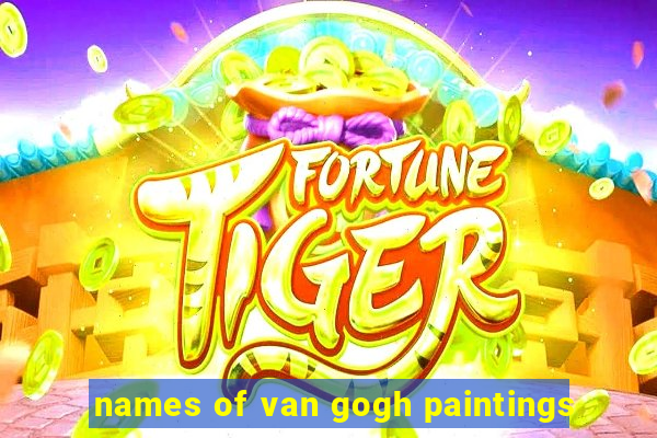 names of van gogh paintings