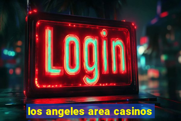 los angeles area casinos