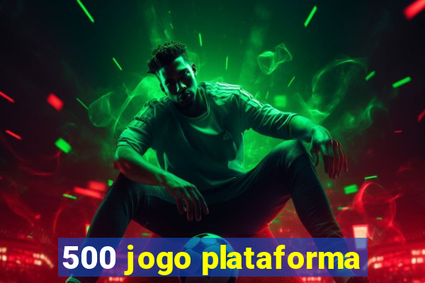 500 jogo plataforma