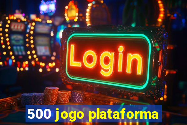 500 jogo plataforma