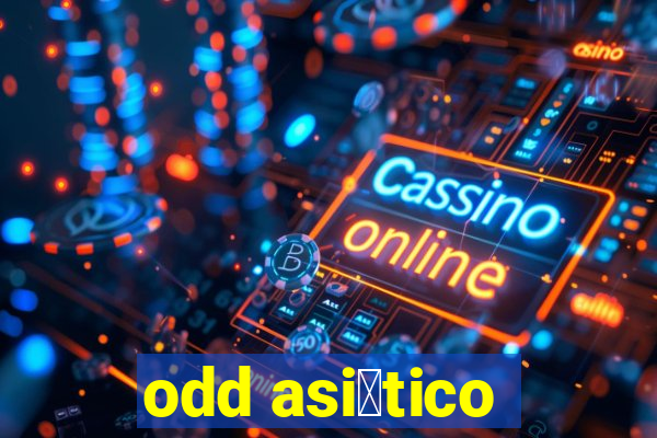 odd asi谩tico