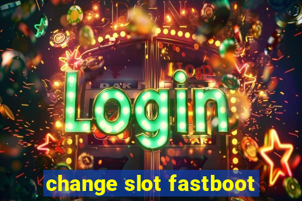 change slot fastboot